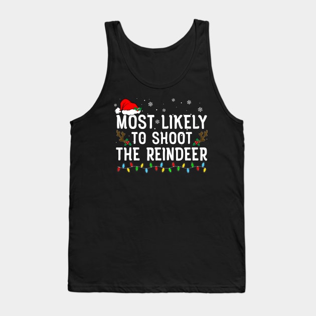 Most Likely To Shoot The Reindeer Family Christmas Tank Top by unaffectedmoor